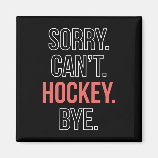 Entschuldigung. Cant. Hockey. Tschüss. Magnet (Vorne)