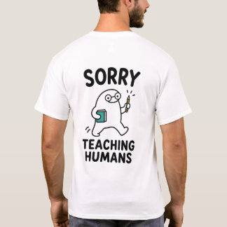 Entschuldigung, dass ich Menschen unterrichte, lus T-Shirt