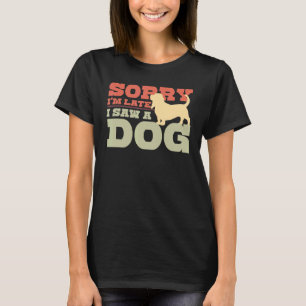 Entschuldigung, dass ich mich verspätet habe, ich  T-Shirt
