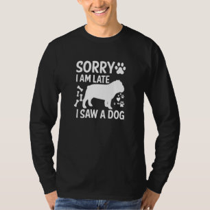Entschuldigung, dass ich mich verspätet habe, ich  T-Shirt