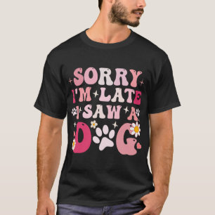 Entschuldigung, dass ich mich verspätet habe. Ich  T-Shirt