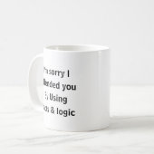 Entschuldigung, dass ich Sie mit Fakten & Logik be Kaffeetasse (Vorderseite Links)