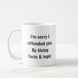 Entschuldigung, dass ich Sie mit Fakten & Logik be Kaffeetasse