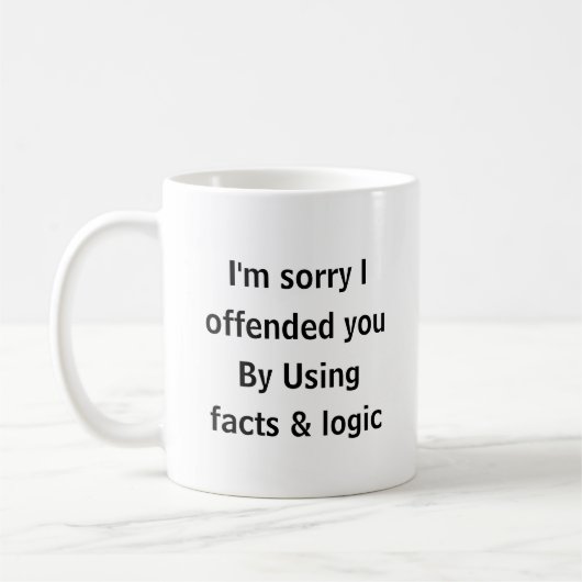 Entschuldigung, dass ich Sie mit Fakten & Logik be Kaffeetasse (Links)