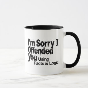Entschuldigung, dass ich Sie mit Fakten und Logik Tasse
