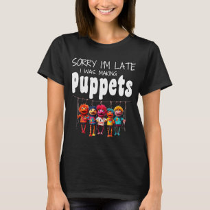 Entschuldigung, dass ich zu spät bin, ich habe Pup T-Shirt