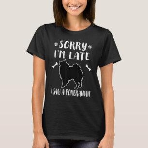 Entschuldigung, dass ich zu spät bin, ich sah eine T-Shirt