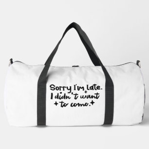 Entschuldigung, dass ich zu spät bin, ich wollte n duffle bag
