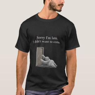 Entschuldigung, dass ich zu spät bin. Ich wollte n T-Shirt