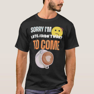 Entschuldigung, dass ich zu spät bin, ich wollte n T-Shirt
