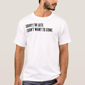Entschuldigung, dass ich zu spät bin. Ich wollte n T-Shirt