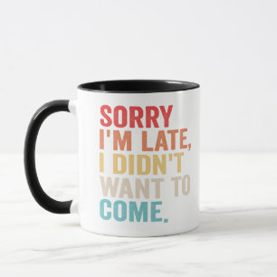 Entschuldigung, dass ich zu spät bin. Ich wollte n Tasse