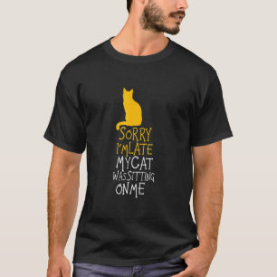 Entschuldigung, dass ich zu spät bin, meine Katze T-Shirt