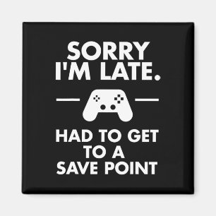 Entschuldigung, dass ich zu spät komme, Gamer Lust Magnet