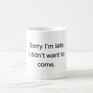 Entschuldigung, dass ich zu spät komme — ich wollt kaffeetasse