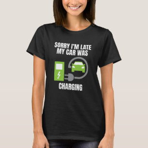 Entschuldigung, dass ich zu spät komme, mein Auto T-Shirt