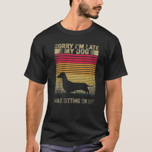 Entschuldigung, dass ich zu spät komme, mein Hund T-Shirt