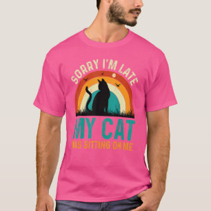 Entschuldigung, dass ich zu spät komme, meine Katz T-Shirt
