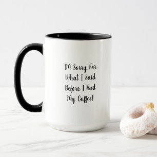 Entschuldigung für das, was ich vor dem Kaffee ges Tasse