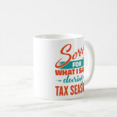 Entschuldigung für das, was ich während der Steuer Kaffeetasse (VorderseiteRechts)
