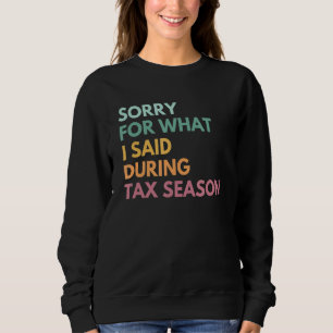 Entschuldigung für das, was ich während der Steuer Sweatshirt