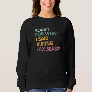 Entschuldigung für das, was ich während der Steuer Sweatshirt