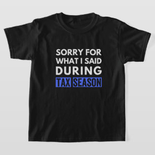 Entschuldigung für das, was ich während der Steuer T-Shirt