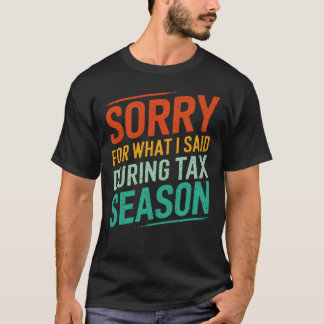 Entschuldigung für das, was ich während der Steuer T-Shirt
