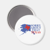 Entschuldigung für den Texas - Alaska Pride Magnet (Vorderseite/Rückseite)