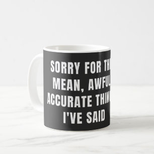 Entschuldigung für die gemeinen schrecklichen gena kaffeetasse