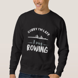 Entschuldigung für die Verspätung Rudern Steuerman Sweatshirt