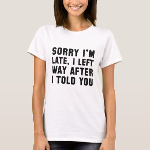 Entschuldigung für die Verspätung T-Shirt