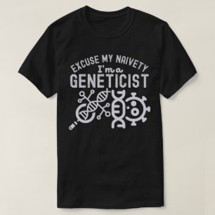 Entschuldigung für meine Naivität… Ich bin Genetik T-Shirt