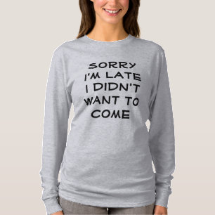 Entschuldigung für meine Verspätung T-Shirt