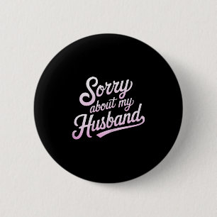 Entschuldigung für meinen Mann Lustiger Frau Humor Button
