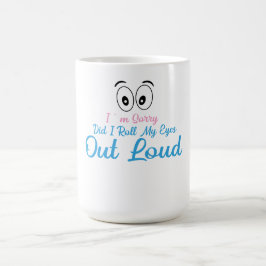 Entschuldigung, habe ich meine Augen laut verdreht Kaffeetasse