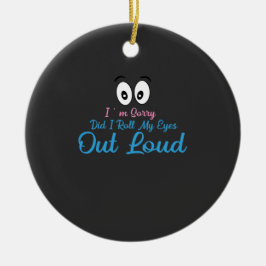 Entschuldigung, habe ich meine Augen laut verdreht Keramik Ornament