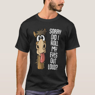 Entschuldigung, habe ich meine Augen laut verdreht T-Shirt