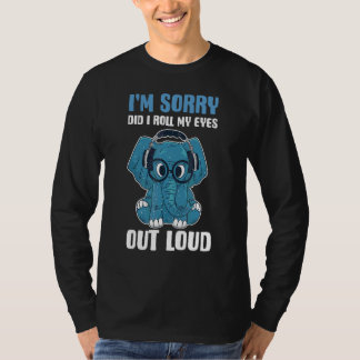 Entschuldigung, habe ich meine Augen laut verdreht T-Shirt