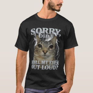 Entschuldigung, habe ich meine Augen laut verdreht T-Shirt