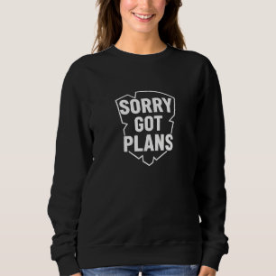 Entschuldigung, habe Pläne, lustiges Ausrede T-Shi Sweatshirt