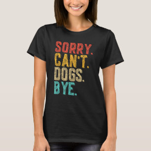 Entschuldigung, Hunde können auf Wiedersehen nicht T-Shirt