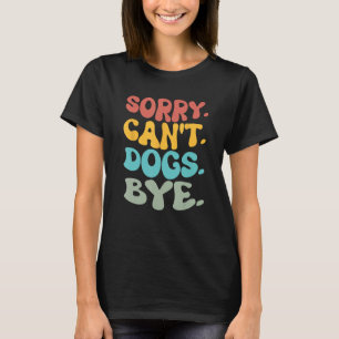 Entschuldigung, Hunde können auf Wiedersehen nicht T-Shirt
