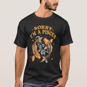 Entschuldigung, ich bin ein Fische Sternzeichen A T-Shirt