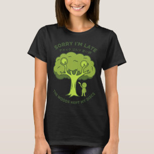 Entschuldigung, ich bin spät dran. Der Wald hat me T-Shirt