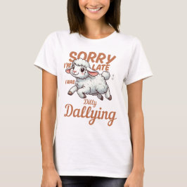 Entschuldigung, ich bin spät dran, ich habe gebumm T-Shirt