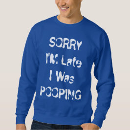 Entschuldigung, ich bin spät dran, ich habe lustig sweatshirt