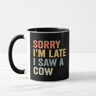 Entschuldigung ich bin spät dran ich sah eine Kuh  Tasse