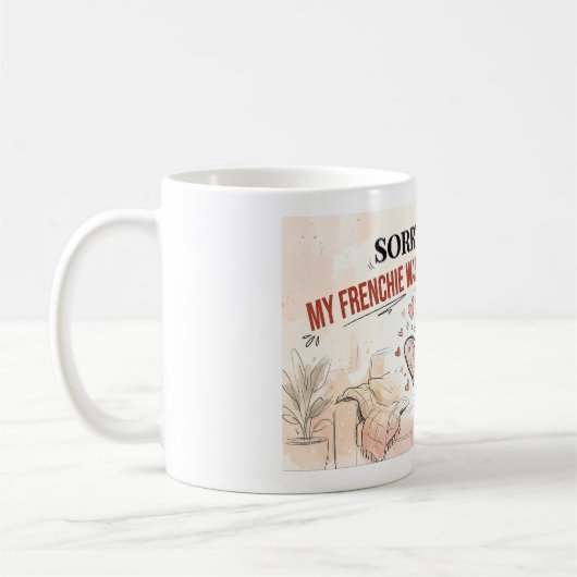 Entschuldigung, ich bin spät dran, mein Frenchie w Kaffeetasse (Links)
