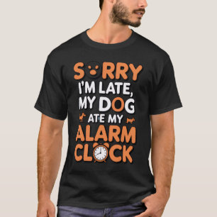 Entschuldigung, ich bin spät dran, mein Hund hat m T-Shirt